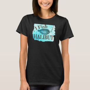 Mens I Fish Just For The Halibut - For Fishermen T-Shirt