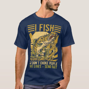 Mens I Fish So I Dont Choke People, Funny Fishing, T-Shirt