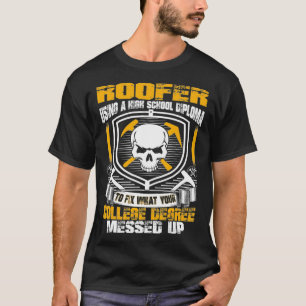 Mens I got my high school diploma and Im a roofer T-Shirt