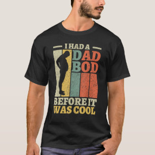 Mens I Had A Dad Bod Before It Was Cool Funny Fath T-Shirt