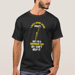 Mens I hate being being trombone trombone musical T-Shirt