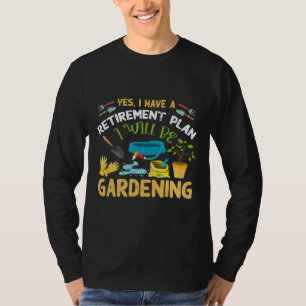 Mens I Have A Retirement Plan Gardening Garden Fa T-Shirt