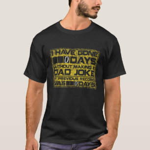 Mens I Have Gone 0 Days Without Making A Dad Joke T-Shirt