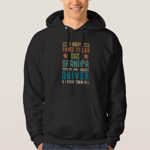 Mens I Have Three Titles Dad Grandpa Driver Fathe Hoodie