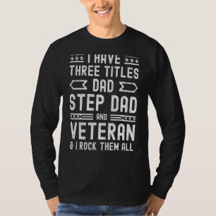 Mens I Have Three Titles Dad Step Dad Veteran Fa T-Shirt