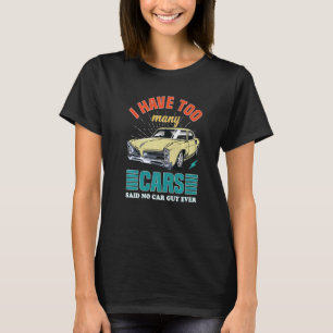 Mens I Have Too Many Cars Said No Car Guy Ever Vin T-Shirt