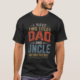 Mens I Have Two Dad And Uncle Retro Vintage Father T-Shirt