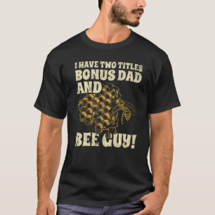 Mens I Have Two Title Bonus Dad And Bee Guy Beekee T-Shirt