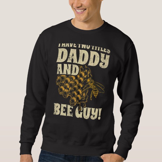 Mens I Have Two Title Daddy And Bee Guy Beekeeper  Sweatshirt (Front)