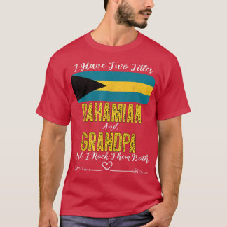 Mens I Have Two Titles Bahamian and Grandpa Bahama T-Shirt