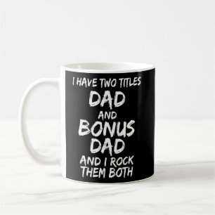 Mens I Have Two Titles Dad And Bonus Dad And I Roc Coffee Mug