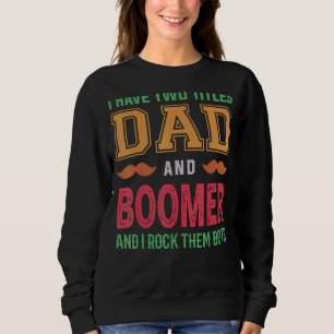 Mens I Have Two Titles Dad And Boomer  Grandpa Fat Sweatshirt
