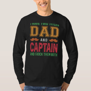Mens I Have Two Titles Dad And Captain Grandpa Fa T-Shirt