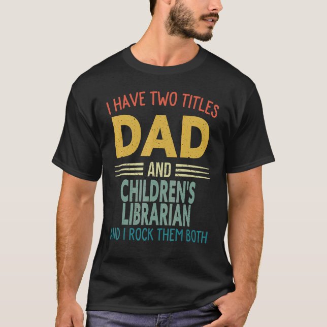 Mens I Have Two Titles Dad And Children's Libraria T-Shirt (Front)