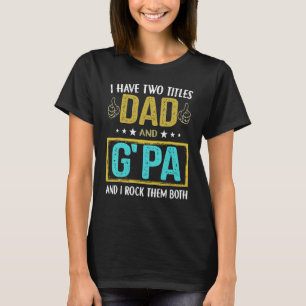 Mens I Have Two Titles Dad And G Pa   For Father T-Shirt