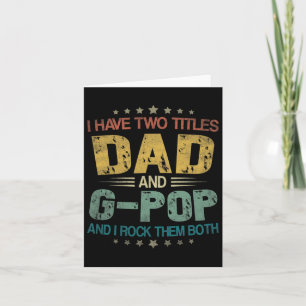 Mens I Have Two Titles Dad And G-pop Funny Fathers Card
