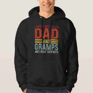 Mens I Have Two Titles Dad And Gramps Dad & Gramps Hoodie