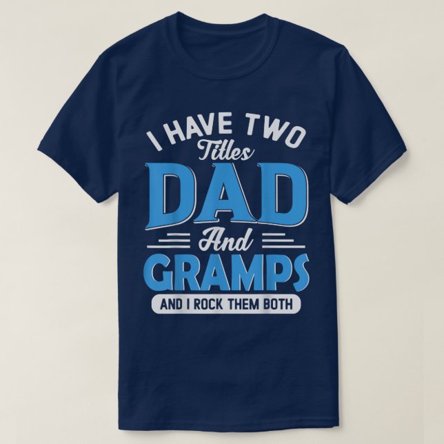 Mens I Have Two Titles Dad And Gramps Funny Grandp T-Shirt (Design Front)