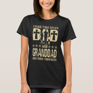 Mens I Have Two Titles Dad And Granddad  Fathers D T-Shirt