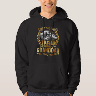Mens I Have Two Titles Dad And Granddad Father's Hoodie