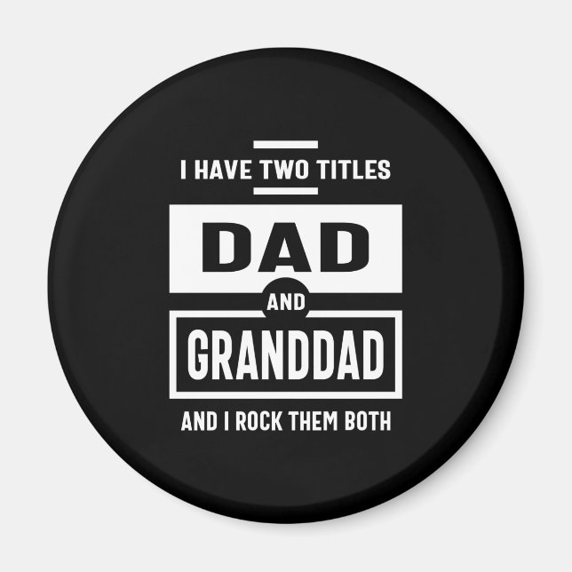 Mens I Have Two Titles Dad and Granddad Gift Magnet (Front)