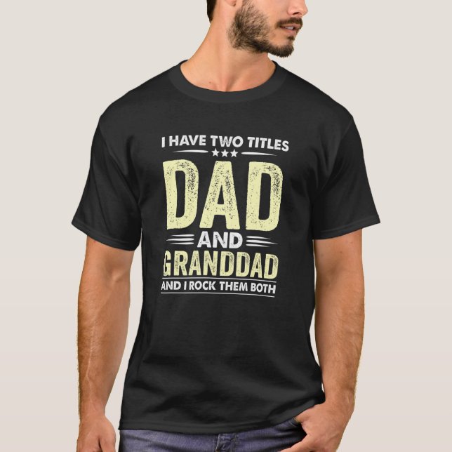 Mens I Have Two Titles Dad And Granddad I Rock The T-Shirt (Front)