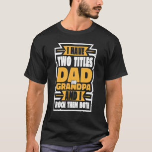 Mens I Have Two Titles Dad And Grandpa And I Rock  T-Shirt