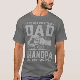 Mens I Have Two Titles Dad And Grandpa Father's Da T-Shirt