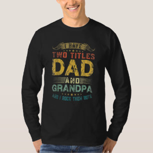Mens I Have Two Titles Dad And Grandpa Fun Fathers T-Shirt