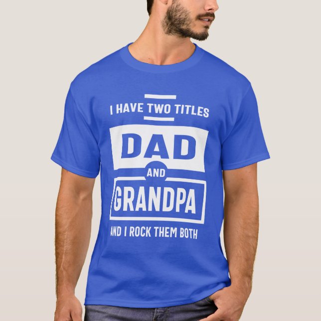 Mens I Have Two Titles Dad and Grandpa Gift T-Shirt (Front)