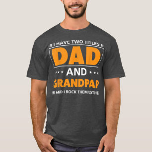 Mens I have two titles Dad and Grandpap for Grandp T-Shirt