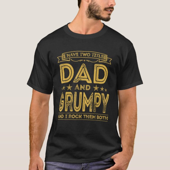 Mens I have two titles Dad and Grumpy Funny Gifts  T-Shirt (Front)