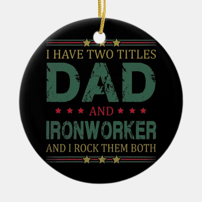 Mens I Have Two Titles Dad And Ironworker Funny Ceramic Tree Decoration (Front)