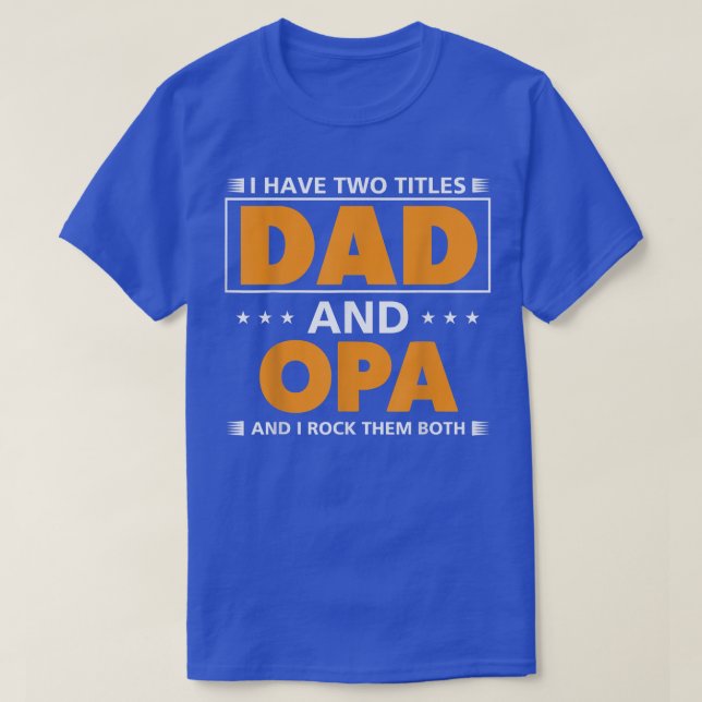 Mens I have two titles Dad and Opa for Grandpa  T-Shirt (Design Front)