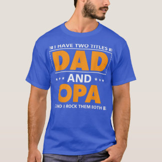 Mens I have two titles Dad and Opa for Grandpa  T-Shirt