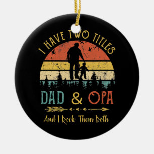 Mens I Have Two Titles Dad And Opa Funny Fathers Ceramic Tree Decoration
