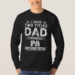 Mens I Have Two Titles Dad And Pa And I Rock Them T-Shirt
