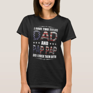 Mens I Have Two Titles Dad And Pap Pap Father's D T-Shirt