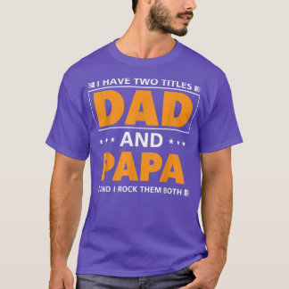 Mens I have two titles Dad and Papa for Grandpa  T-Shirt