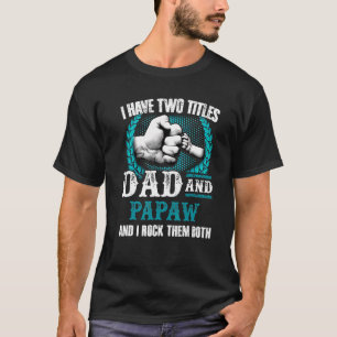 Mens I Have Two Titles Dad And Papaw And I Rock Th T-Shirt
