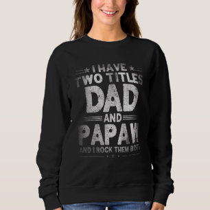 Mens I Have Two Titles Dad And Papaw Father's Day  Sweatshirt
