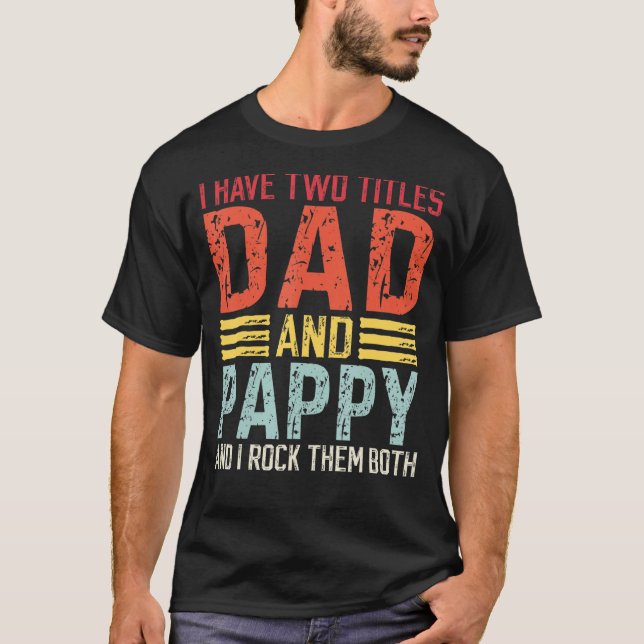 Mens I Have Two Titles Dad And Pappy Dad & Pappy T-Shirt (Front)
