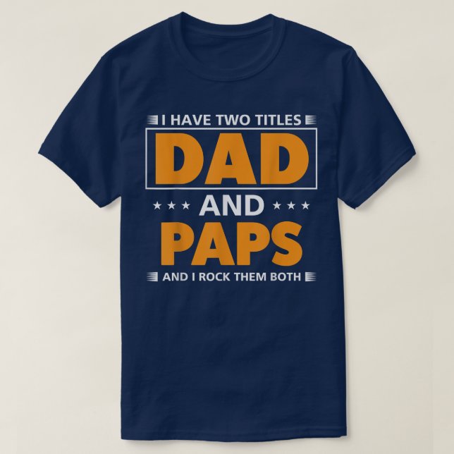 Mens I have two titles Dad and Paps for Grandpa  T-Shirt (Design Front)