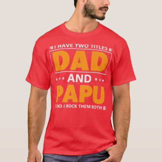 Mens I have two titles Dad and Papu for Grandpa  T-Shirt