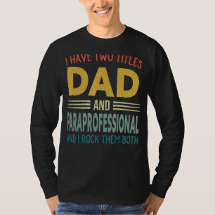 Mens I Have Two Titles Dad And Paraprofessional Fa T-Shirt
