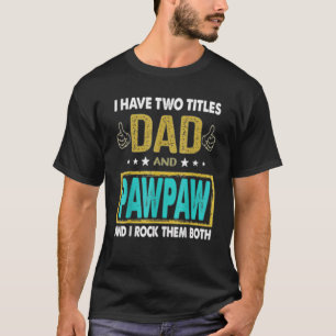Mens I Have Two Titles Dad And Pawpaw   Father's D T-Shirt
