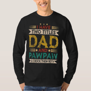 Mens I Have Two Titles Dad And Pawpaw Father's Day T-Shirt