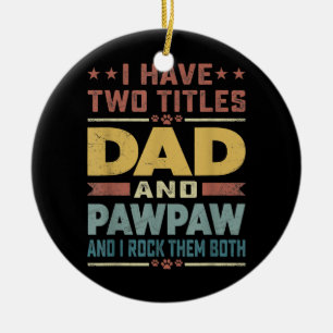Mens I Have Two Titles Dad And Pawpaw Funny Ceramic Tree Decoration