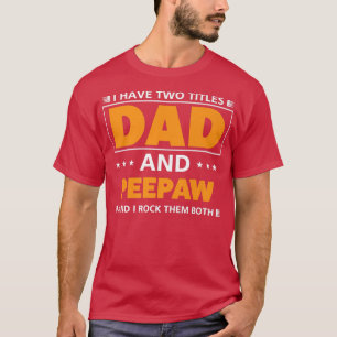 Mens I have two titles Dad and Peepaw for Grandpa  T-Shirt