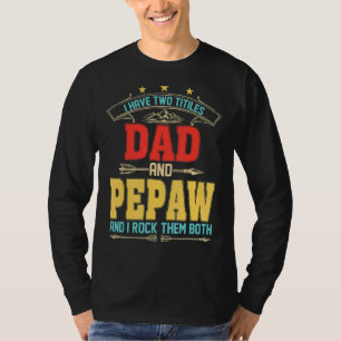 Mens I Have Two Titles Dad And Pepaw Fathers Day T-Shirt